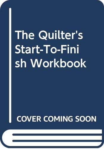 The Quilter's Start-to-finish Workbook
