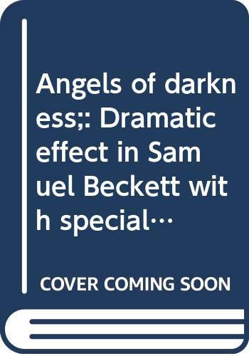 Angels of darkness;: Dramatic effect in Samuel Beckett with special reference to Eugène Ionesco