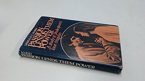 Passion Lends Them Power: A Study of Shakespeare's Love Tragedies