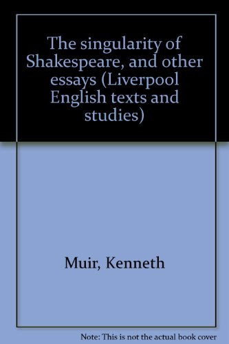 The singularity of Shakespeare, and other essays (Liverpool English texts and studies)