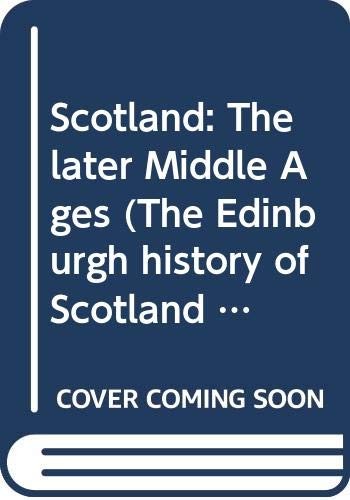 Scotland: The later Middle Ages (The Edinburgh history of Scotland ; v. 2)