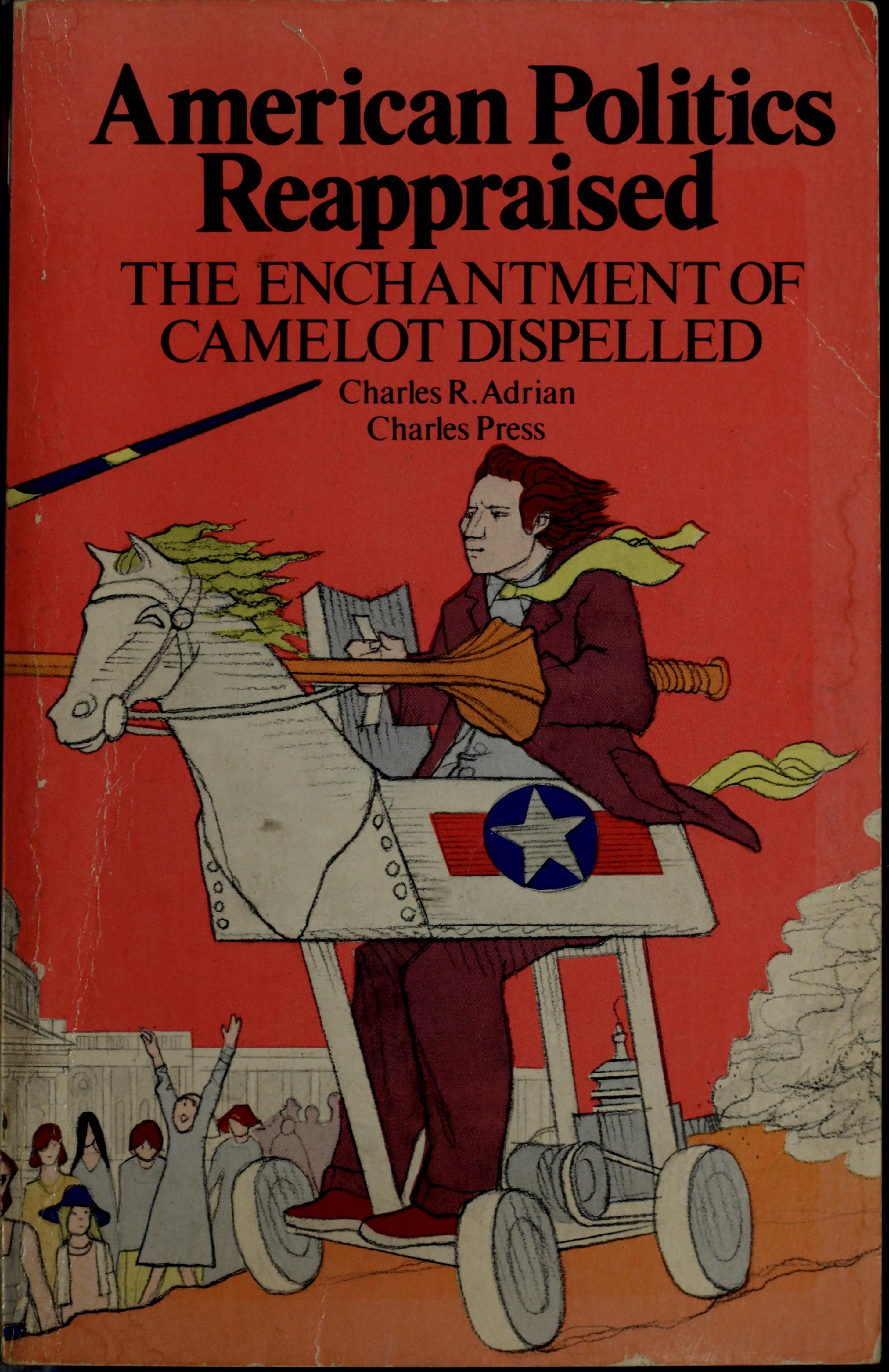 American Politics Reappraised: The Enchantment of Camelot Dispelled