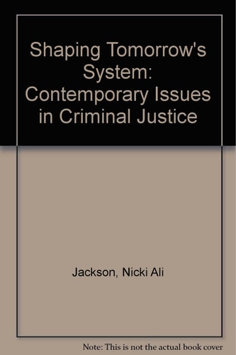 Shaping Tomorrow's System: Contemporary Issues in Criminal Justice