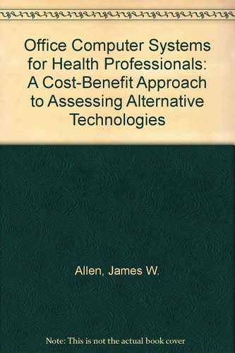 Office Computer Systems for Health Professionals: A Cost-Benefit Approach to Assessing Alternative Technologies