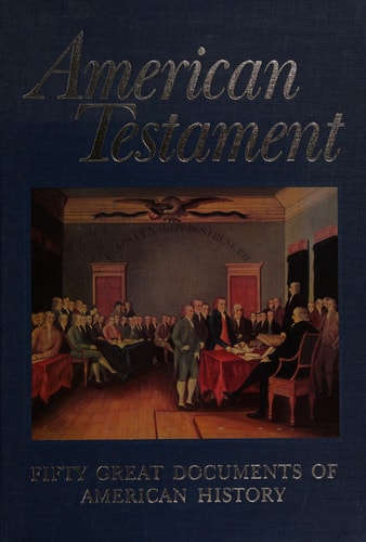 American testament;: Fifty great documents of American history