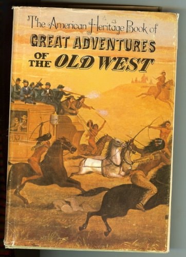 The American Heritage Book of Great Adventures of the Old West,