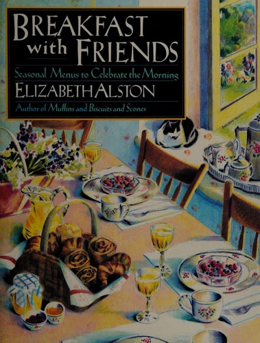 Breakfast With Friends: Seasonal Menus to Celebrate the Morning