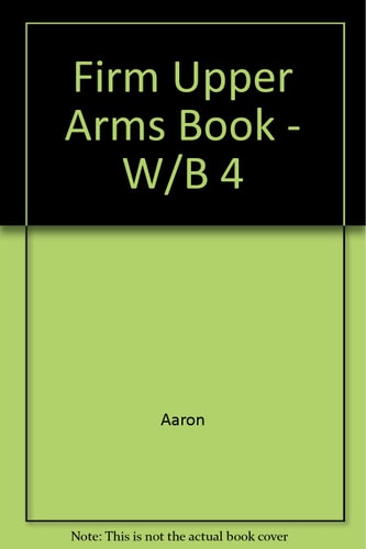 The Firm Upper Arms Book: Firming Up, Burning Off, Sliming Down