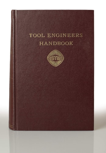 Tool engineers handbook: a reference book on all phases of planning, control, design, tooling, and operations in the manufacturing industries