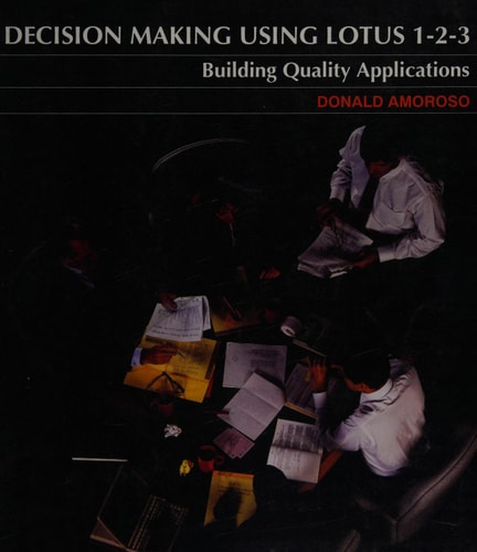 Decision Making Using Lotus 1-2-3: Building Quality Applications
