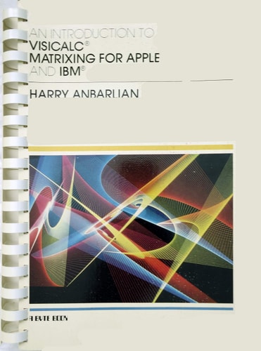 An Introduction to Visicalc Matrixing for Apple and IBM