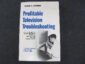 Profitable Television Troubleshooting: A Step-By-Step Guide to Efficient Professional Servicing of Black-And-White and Color Television Receivers.