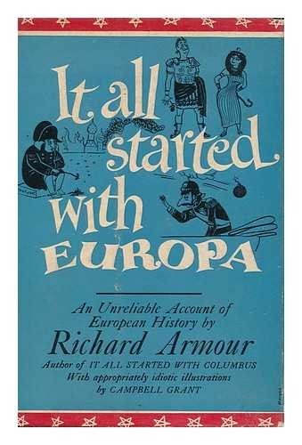 It All Started With Europa: Being an Undigested History of Europe from Prehistoric Man to the Present, Proving That We Remember Best Whatever Is Least Important