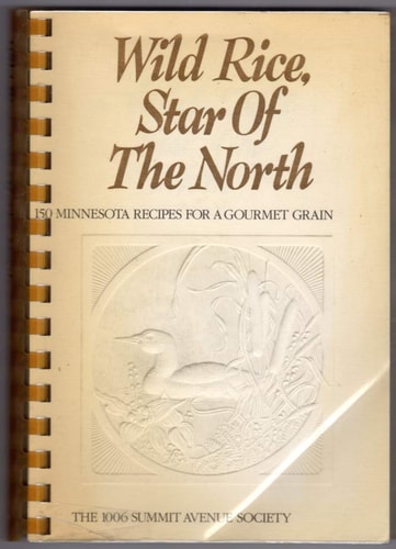 Wild Rice, Star of the North: 150 Minnesota Recipes for a Gourmet Grain