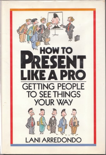 How to Present Like a Pro: Getting People to See Things Your Way