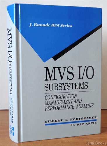 MVS I/O Subsystems: Configuration Management and Performance Analysis (J. Ranade IBM Series)