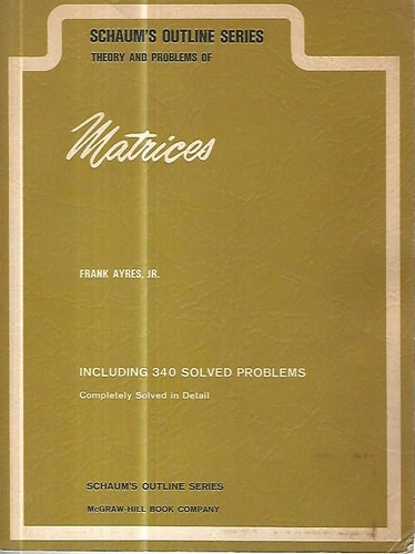 Theory and Problems of Matrices : Including 340 Solved Problems, Completely Solved in Detail (Schaum's Outline Series)