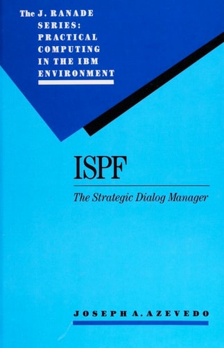 ISPF: The Strategic Dialog Manager (J. Ranade Series: Practical Computing in the IBM Environment)