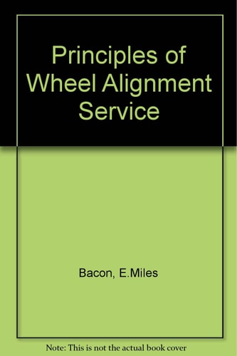 Principles of Wheel Alinement Service: A Text-Workbook