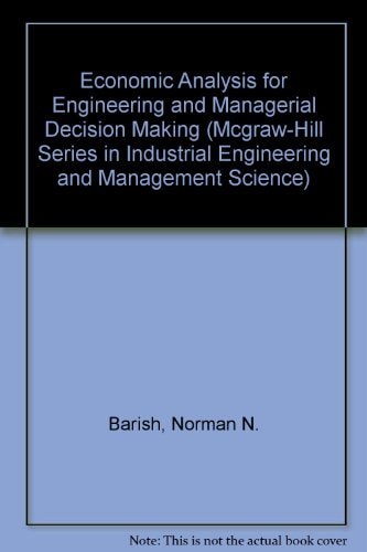 Economic Analysis for Engineering and Managerial Decision Making (McGraw-Hill Series in Industrial Engineering and Management Science)