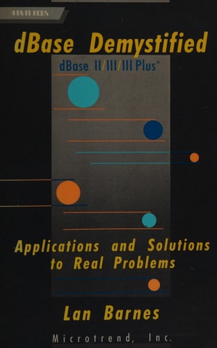 DBASE Demystified DBASE II/III/III Plus : Applications and Solutions to Real Problems