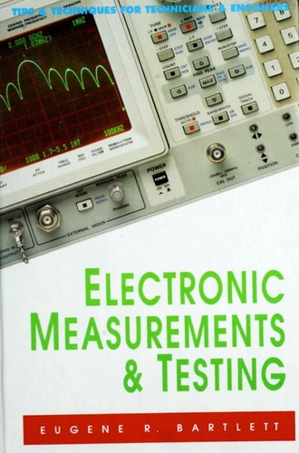 Electronic Measurements and Testing Tips and Techniques for Technicians and Engineers
