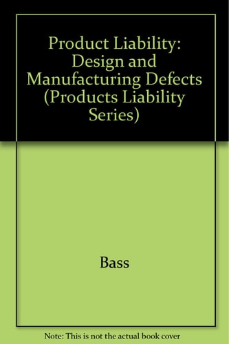 Products Liability: Design and Manufacturing Defects (2nd Edition)