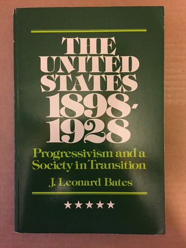 The United States, 1898-1928: Progressivism and a Society in Transition (The Modern America Series)