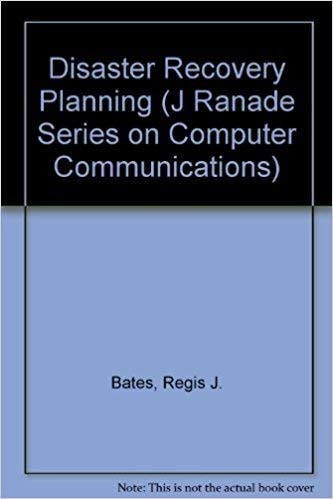 Disaster Recovery Planning: Networks, Telecommunications and Data Communications (J RANADE SERIES ON COMPUTER COMMUNICATIONS)