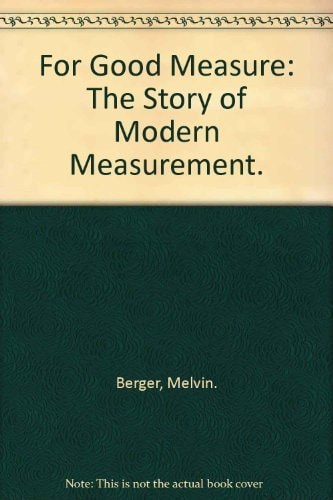For Good Measure: The Story of Modern Measurement.