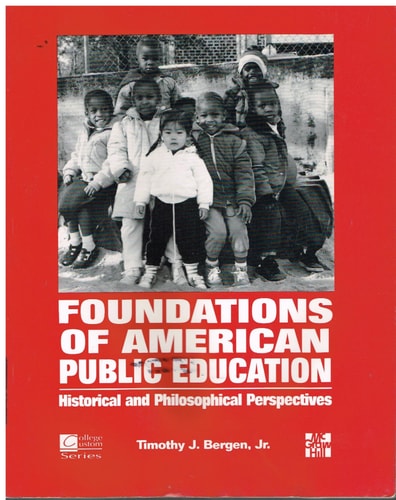 Foundations of American Public Education: Historical and Philosophical Perspective (College Custom Series)