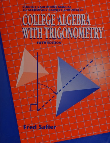 Student's Solutions Manual To Accompany Barnett And Ziegler College Algebra With Trigonometry, 5th Ed