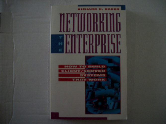 Networking the Enterprise How to Build Client/server Systems that Work