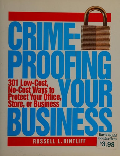 Crimeproofing Your Business: 301 Low-Cost, No-Cost Ways to Protect Your Office, Store or Business
