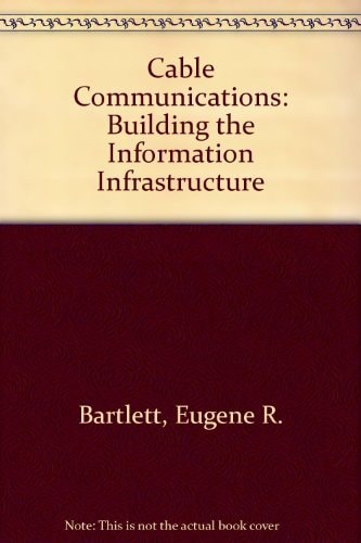 Cable Communications: Building the Information Infrastructure
