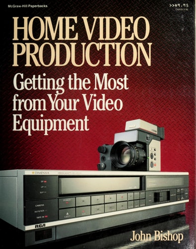 Home Video Production: Getting the Most from Your Video Equipment