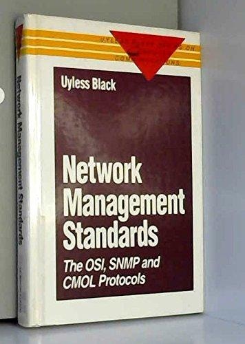Network Management Standards: The OSI, SNMP, and Cmol Protocols (Uyless Black Series on Computer Communications)