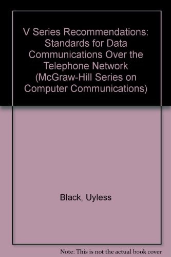 The V Series Recommendations: Standards for Data Communications over the Telephone Network (Uyless Black Series on Computer Communications)