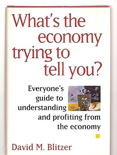 What's the Economy Trying to Tell You?: Everyone's Guide to Understanding and Profiting from the Economy