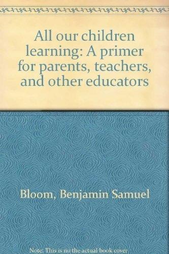 All our children learning: A primer for parents, teachers, and other educators