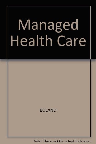 Making Managed Healthcare Work: A Practical Guide to Strategies and Solutions