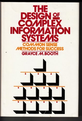 The Design of Complex Information Systems: Common Sense Methods for Success