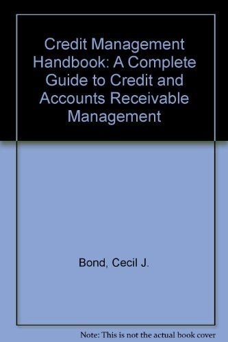 Credit Management Handbook: A Complete Guide to Credit and Accounts Receivable Operations