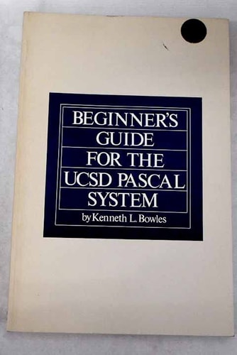 Beginner's Guide for the Ucsd Pascal System