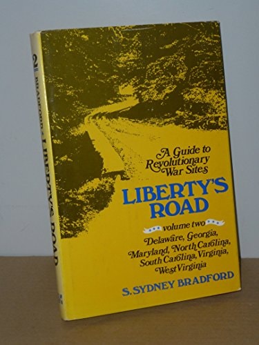 Liberty's Road: Guide to Revolutionary War Sites, Delaware, Georgia, Maryland, North Carolina, South Carolina, Virginia, and West Virginia