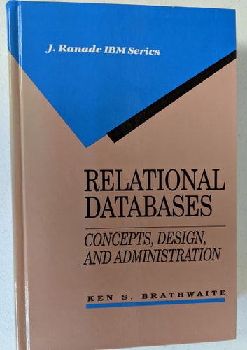 Relational Databases: Concepts, Design, and Administration (J RANADE IBM SERIES)