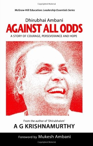 Against All Odds: A Story of Courage, Perseverance and Hope [Paperback] [Jan 01, 2008] Dhirubhai Ambani