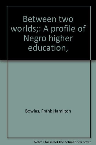 Between two worlds;: A profile of Negro higher education,