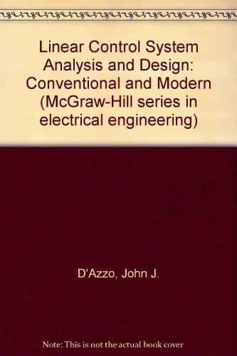 Linear Control System Analysis and Design: Conventional and Modern (McGraw-Hill Electrical and Electronic Engineering Series)