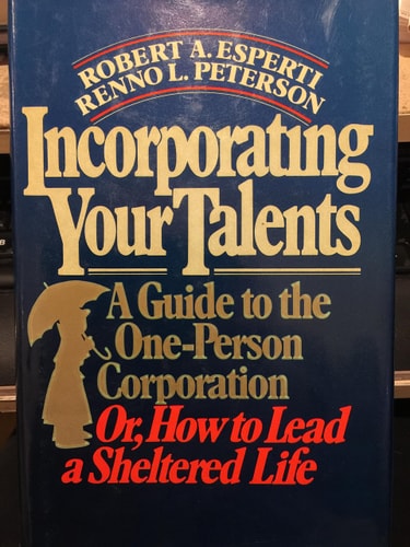 Incorporating Your Talents: A Guide to One-Person Corporation or How to Lead a Sheltered Life